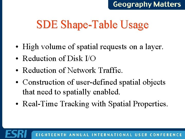 SDE Shape-Table Usage • • High volume of spatial requests on a layer. Reduction SDE Shape-Table Usage • • High volume of spatial requests on a layer. Reduction