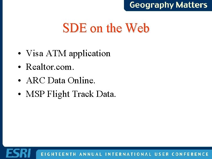 SDE on the Web • • Visa ATM application Realtor. com. ARC Data Online. SDE on the Web • • Visa ATM application Realtor. com. ARC Data Online.