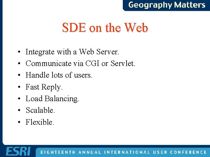 SDE on the Web • • Integrate with a Web Server. Communicate via CGI SDE on the Web • • Integrate with a Web Server. Communicate via CGI