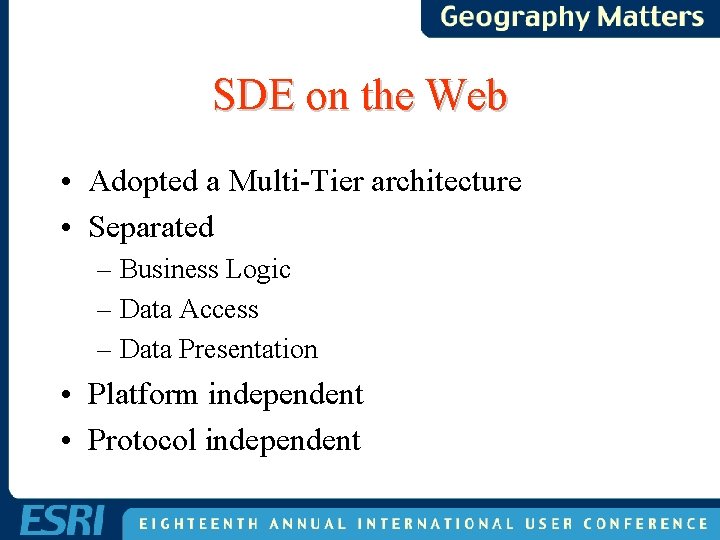 SDE on the Web • Adopted a Multi-Tier architecture • Separated – Business Logic SDE on the Web • Adopted a Multi-Tier architecture • Separated – Business Logic