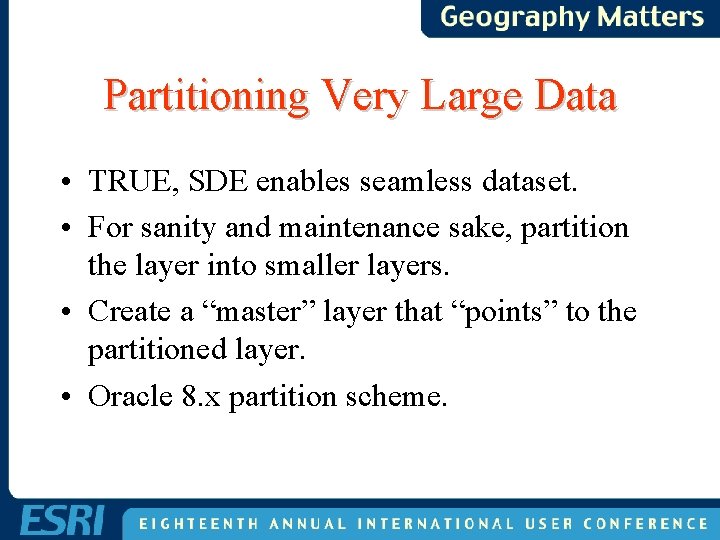 Partitioning Very Large Data • TRUE, SDE enables seamless dataset. • For sanity and Partitioning Very Large Data • TRUE, SDE enables seamless dataset. • For sanity and