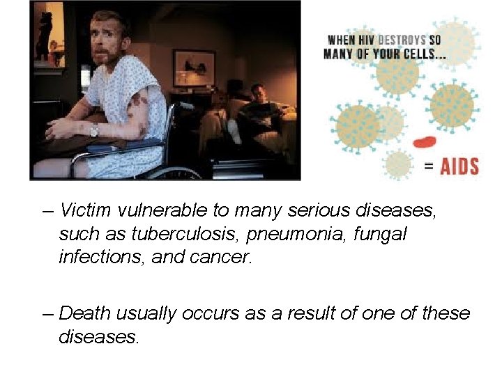 – Victim vulnerable to many serious diseases, such as tuberculosis, pneumonia, fungal infections, and – Victim vulnerable to many serious diseases, such as tuberculosis, pneumonia, fungal infections, and