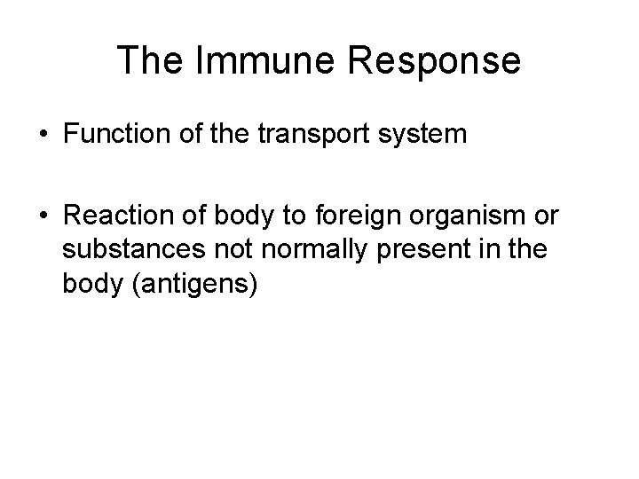 The Immune Response • Function of the transport system • Reaction of body to The Immune Response • Function of the transport system • Reaction of body to