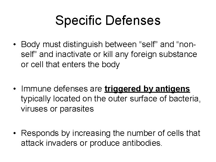 Specific Defenses • Body must distinguish between “self” and “nonself” and inactivate or kill Specific Defenses • Body must distinguish between “self” and “nonself” and inactivate or kill