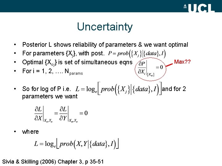 Uncertainty • • Posterior L shows reliability of parameters & we want optimal For