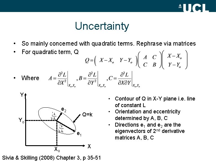 Uncertainty • So mainly concerned with quadratic terms. Rephrase via matrices • For quadratic