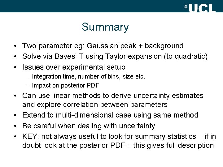 Summary • Two parameter eg: Gaussian peak + background • Solve via Bayes’ T