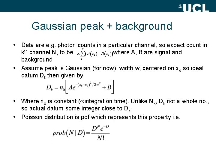 Gaussian peak + background • Data are e. g. photon counts in a particular