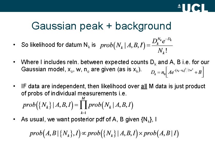 Gaussian peak + background • So likelihood for datum Nk is • Where I