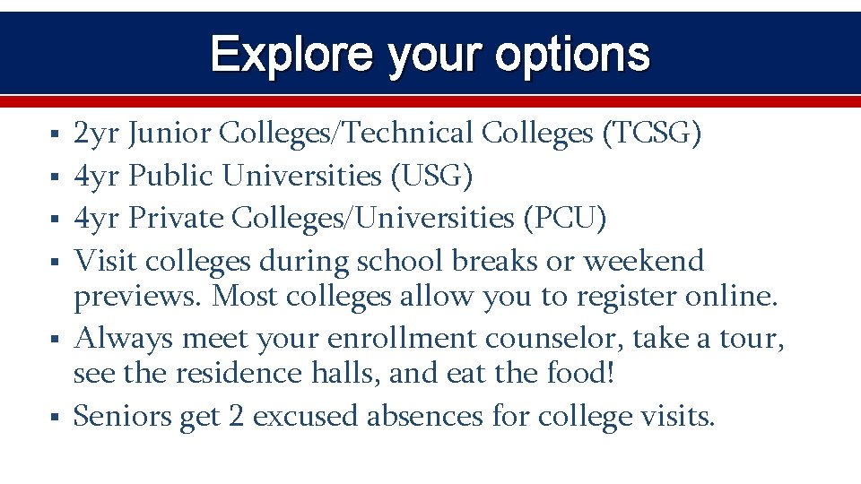 Explore your options § § § 2 yr Junior Colleges/Technical Colleges (TCSG) 4 yr