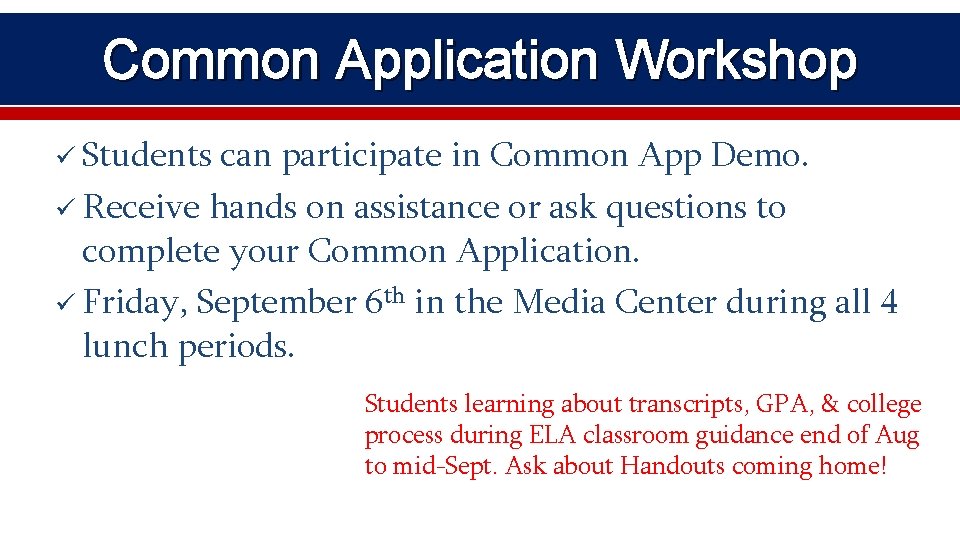 Common Application Workshop ü Students can participate in Common App Demo. ü Receive hands