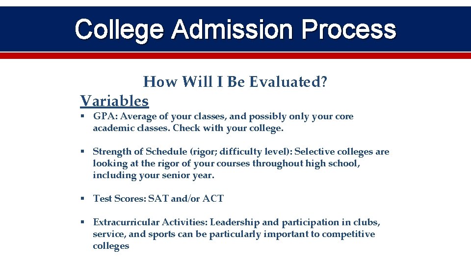 College Admission Process How Will I Be Evaluated? Variables § GPA: Average of your