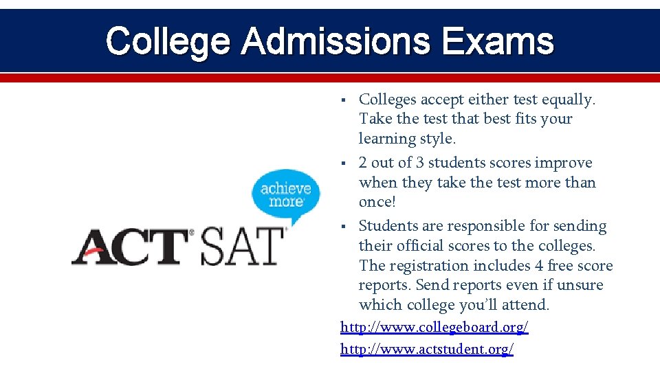 College Admissions Exams § § § Colleges accept either test equally. Take the test