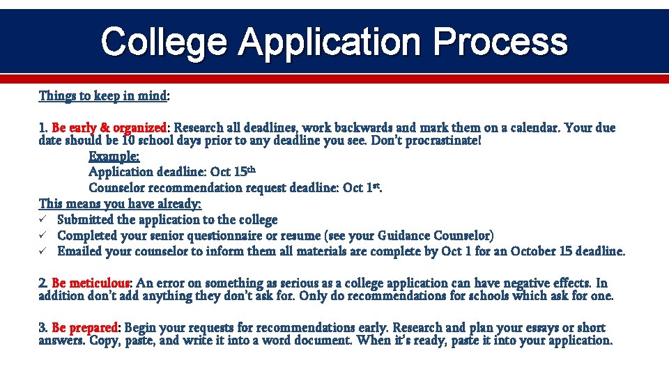 College Application Process Things to keep in mind: 1. Be early & organized: Research
