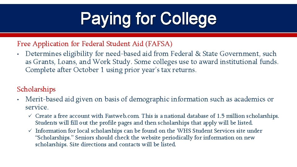 Paying for College Free Application for Federal Student Aid (FAFSA) • Determines eligibility for