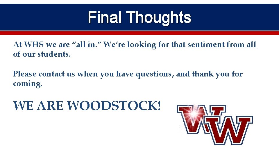 Final Thoughts At WHS we are “all in. ” We’re looking for that sentiment