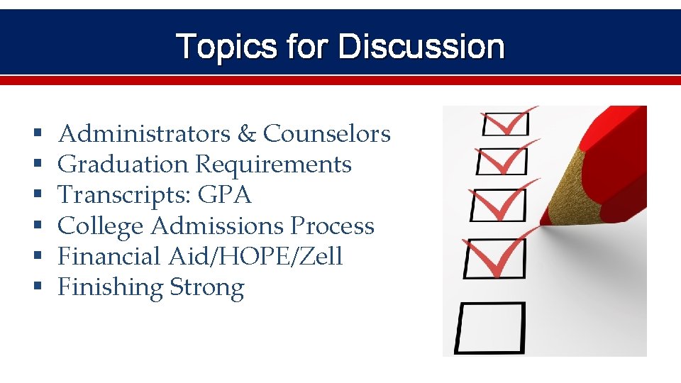 Topics for Discussion § § § Administrators & Counselors Graduation Requirements Transcripts: GPA College