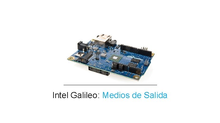 Intel Galileo: Medios de Salida 