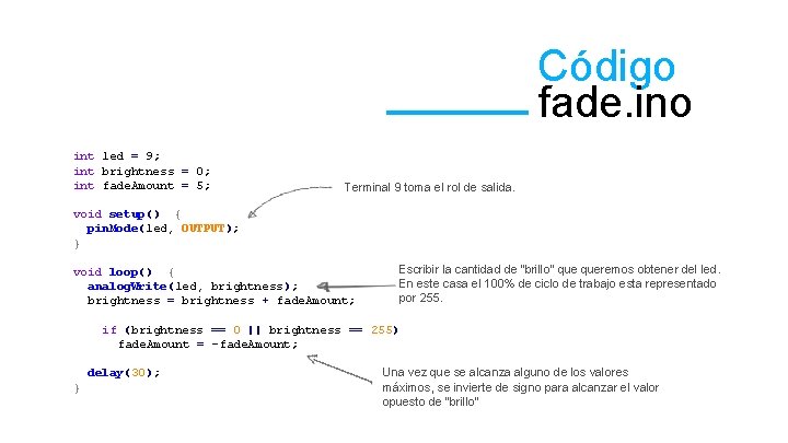 Código fade. ino int led = 9; int brightness = 0; int fade. Amount