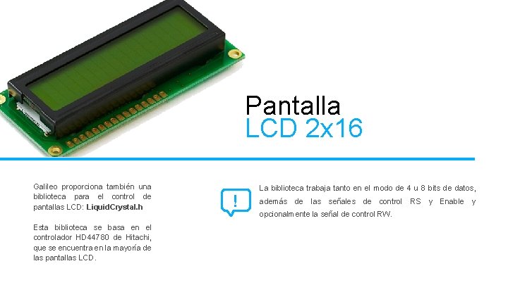 Pantalla LCD 2 x 16 Galileo proporciona también una biblioteca para el control de