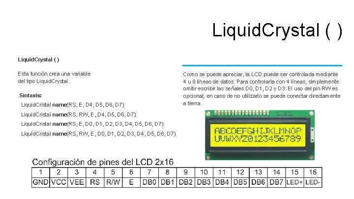 Liquid. Crystal ( ) Esta función crea una variable del tipo Liquid. Crystal. .