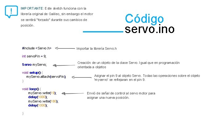 ! IMPORTANTE: Este sketch funciona con la Código servo. ino librería original de Galileo,