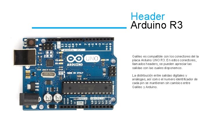 Header Arduino R 3 Galileo es compatible con los conectores del la placa Arduino