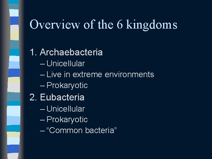 Overview of the 6 kingdoms 1. Archaebacteria – Unicellular – Live in extreme environments