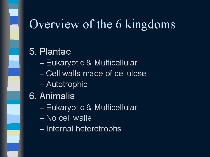 Overview of the 6 kingdoms 5. Plantae – Eukaryotic & Multicellular – Cell walls