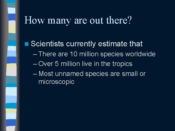 How many are out there? n Scientists currently estimate that – There are 10