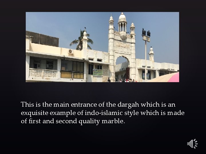 This is the main entrance of the dargah which is an exquisite example of
