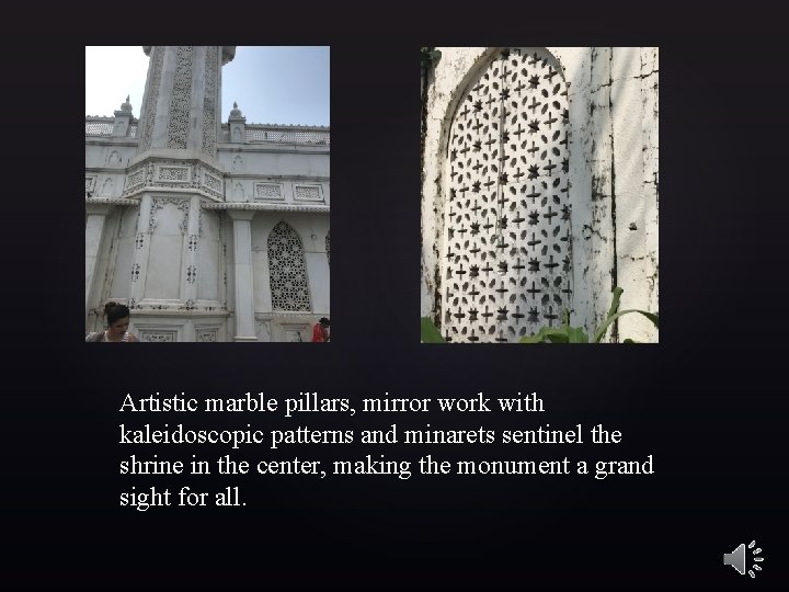 Artistic marble pillars, mirror work with kaleidoscopic patterns and minarets sentinel the shrine in