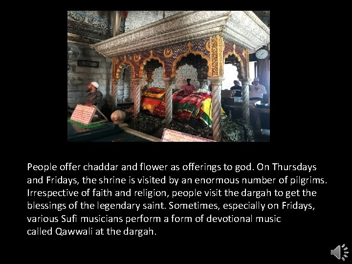 People offer chaddar and flower as offerings to god. On Thursdays and Fridays, the