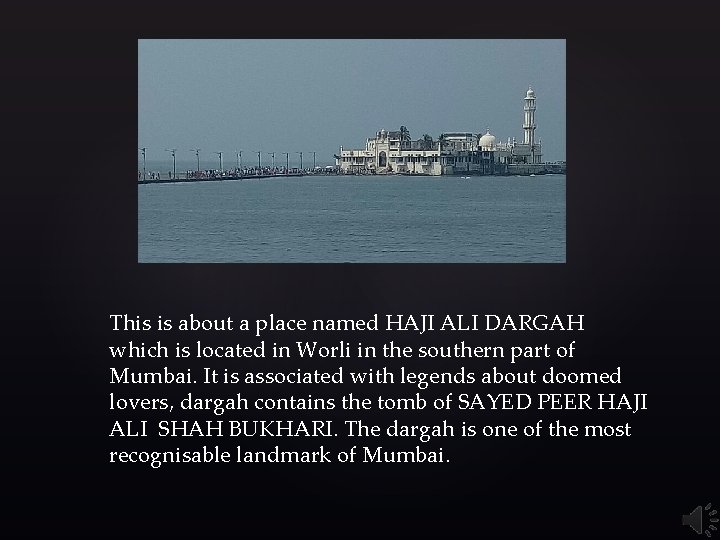 This is about a place named HAJI ALI DARGAH which is located in Worli