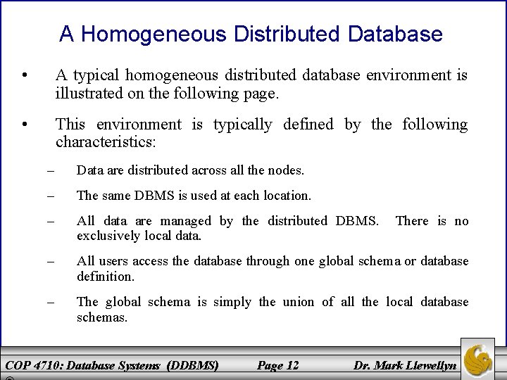 A Homogeneous Distributed Database • A typical homogeneous distributed database environment is illustrated on