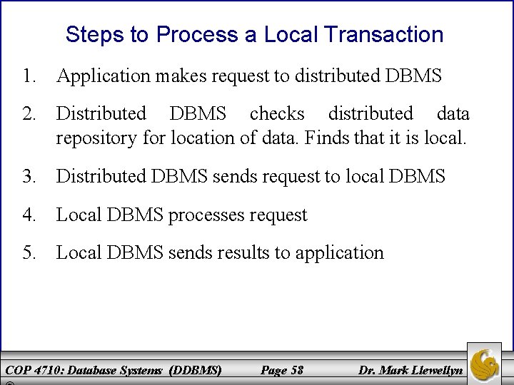 Steps to Process a Local Transaction 1. Application makes request to distributed DBMS 2.