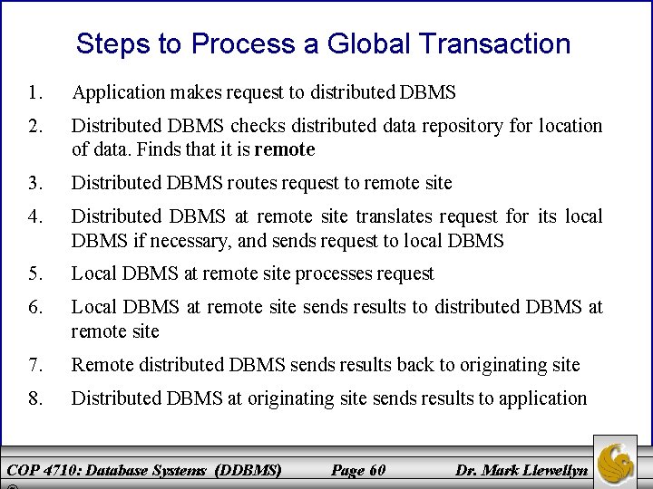 Steps to Process a Global Transaction 1. Application makes request to distributed DBMS 2.
