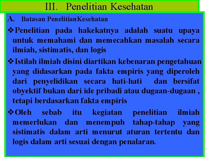 III. Penelitian Kesehatan A. Batasan Penelitian. Kesehatan v. Penelitian pada hakekatnya adalah suatu upaya