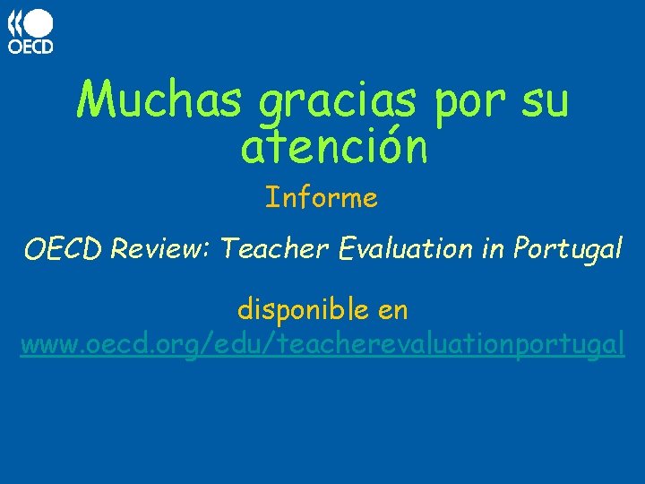 Muchas gracias por su atención Informe OECD Review: Teacher Evaluation in Portugal disponible en