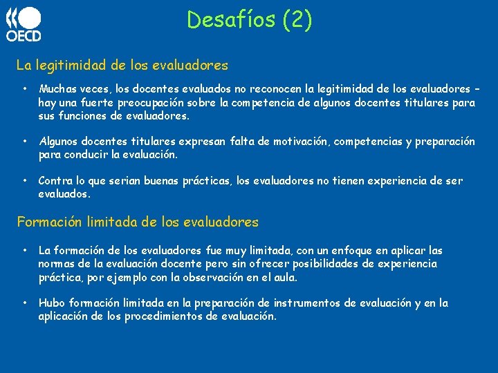 Desafíos (2) La legitimidad de los evaluadores • Muchas veces, los docentes evaluados no