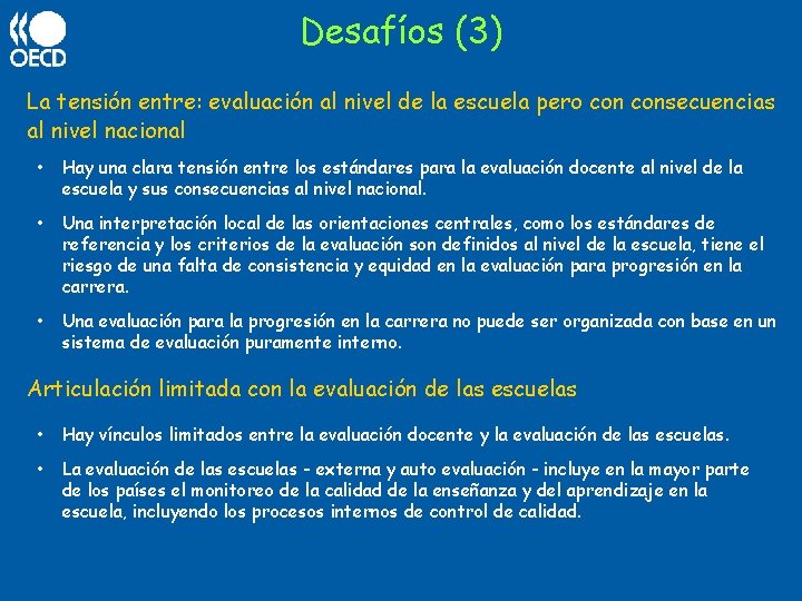 Desafíos (3) La tensión entre: evaluación al nivel de la escuela pero consecuencias al