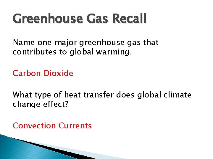 Greenhouse Gas Recall Name one major greenhouse gas that contributes to global warming. Carbon