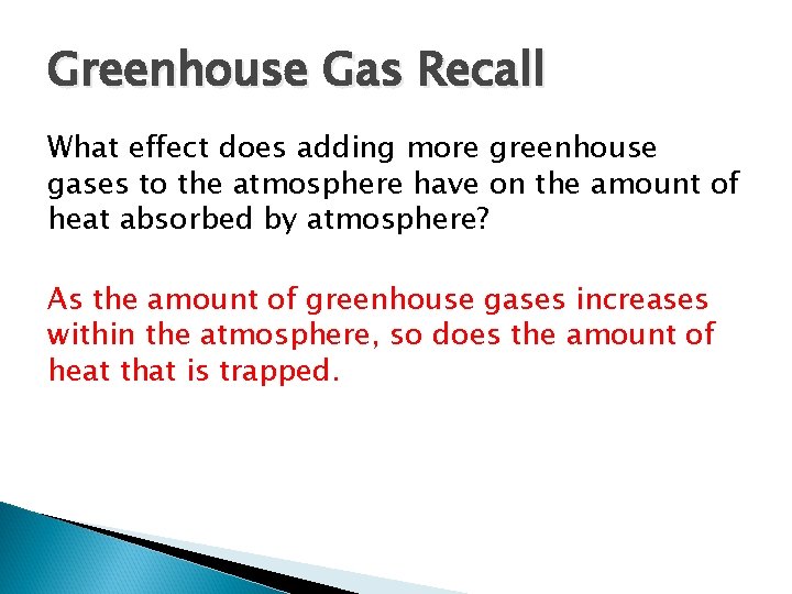 Greenhouse Gas Recall What effect does adding more greenhouse gases to the atmosphere have