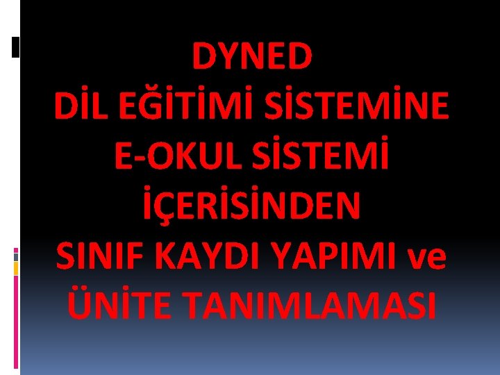 DYNED DİL EĞİTİMİ SİSTEMİNE E-OKUL SİSTEMİ İÇERİSİNDEN SINIF KAYDI YAPIMI ve ÜNİTE TANIMLAMASI 