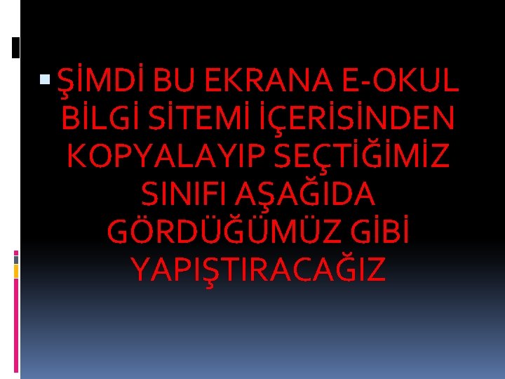  ŞİMDİ BU EKRANA E-OKUL BİLGİ SİTEMİ İÇERİSİNDEN KOPYALAYIP SEÇTİĞİMİZ SINIFI AŞAĞIDA GÖRDÜĞÜMÜZ GİBİ