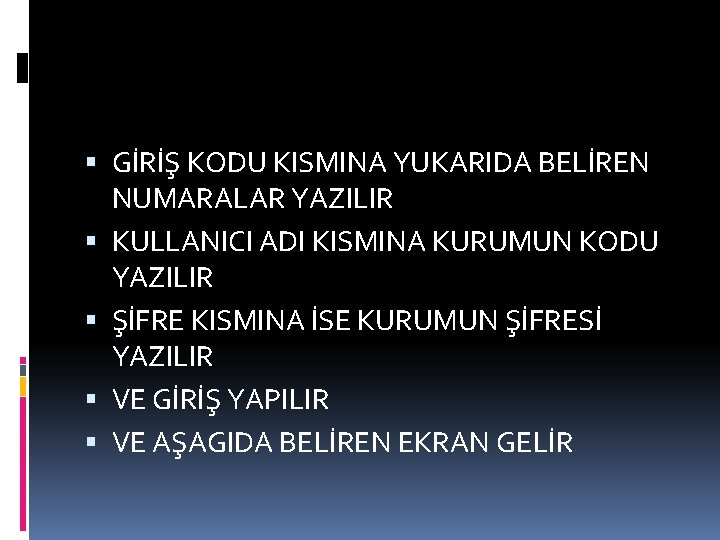  GİRİŞ KODU KISMINA YUKARIDA BELİREN NUMARALAR YAZILIR KULLANICI ADI KISMINA KURUMUN KODU YAZILIR