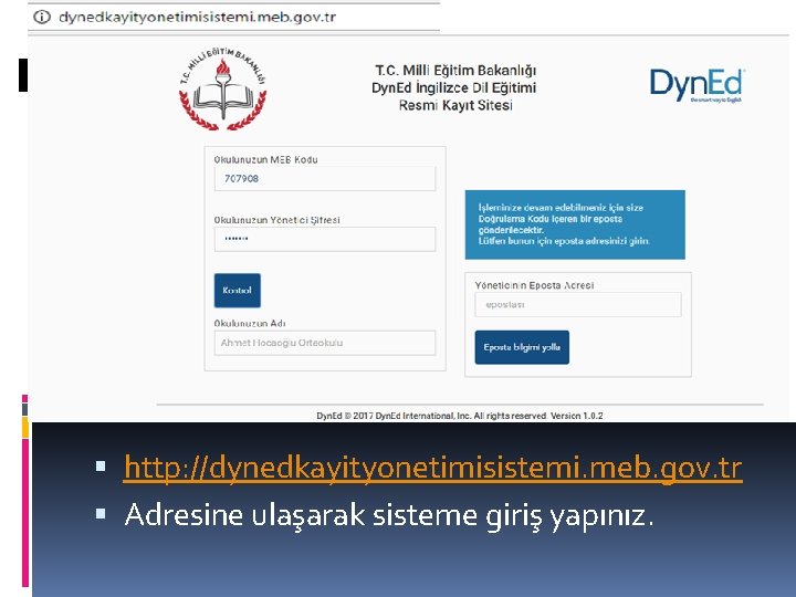  http: //dynedkayityonetimisistemi. meb. gov. tr Adresine ulaşarak sisteme giriş yapınız. 