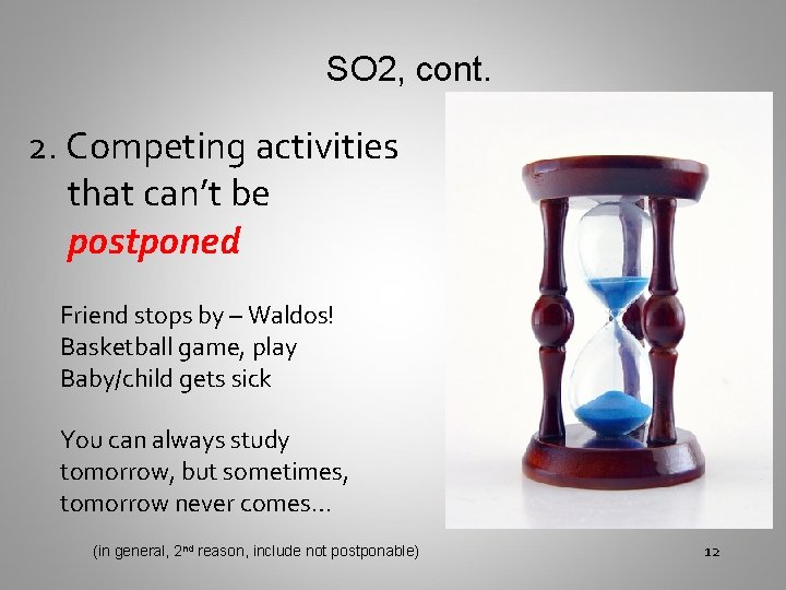 SO 2, cont. 2. Competing activities that can’t be postponed Friend stops by –