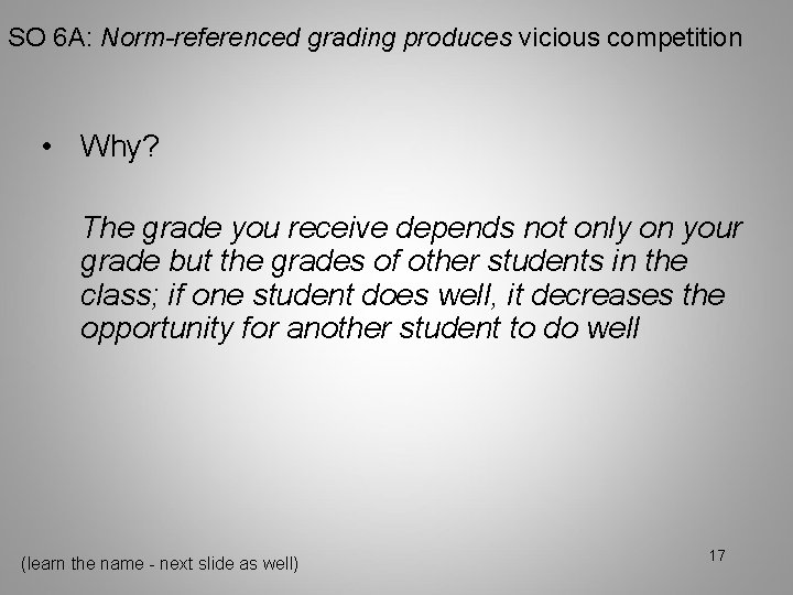 SO 6 A: Norm-referenced grading produces vicious competition • Why? The grade you receive