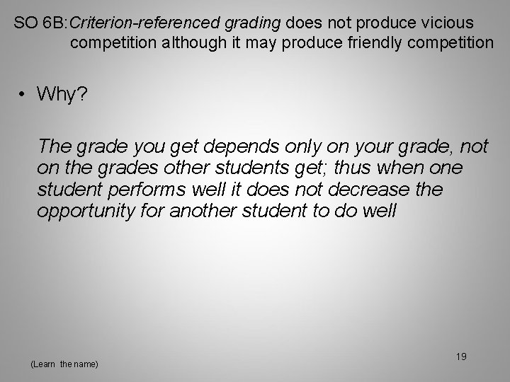 SO 6 B: Criterion-referenced grading does not produce vicious competition although it may produce